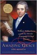 Amazing Grace: William Wilberforce and the Heroic Campaign to End Slavery