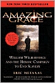 Amazing Grace: William Wilberforce and the Heroic Campaign to End Slavery