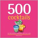 500 Cocktails: The Only Cocktail Compendium You'll Ever Need