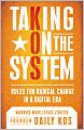 Taking on the System: Rules for Radical Change in a Digital Era