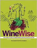 Wine Wise: Your Complete Guide to Understanding, Selecting, and Enjoying Wine