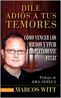 Dile adios a tus temores: Como vencer los miedos y vivir completamente feliz (How to Overcome Fear: And Live Your Life to the Fullest)