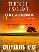 Through His Grace: Hardworking Man Meets Softhearted Woman in this Contemporary Novel