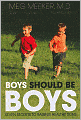 Boys Should Be Boys: 7 Secrets to Raising Healthy Sons