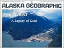 Skagway: A Legacy of Gold: Alaska Geographic: Volume 19