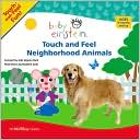 Touch and Feel Neighborhood Animals (Baby Einstein Series)