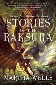 Stories of the Raksura, Volume Two: The Dead City & The Dark Earth Below