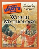 The Complete Idiot's Guide to World Mythology