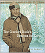 The Crochet Dude's Designs for Guys: 30 Projects Men Will Love