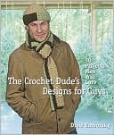 The Crochet Dude's Designs for Guys: 30 Projects Men Will Love