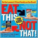 Eat This, Not That! For Kids: Thousands of Simple Food Swaps That Can Save Your Child from Obesity