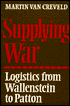Supplying War: Logistics from Wallenstein to Patton