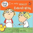 I Am Really, Really Concentrating (Charlie and Lola Series)