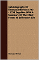 Autobiography of Thomas Jefferson, 1743-1790: Together with a Summary of the Chief Events in Jefferson's Life