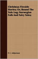 Christmas Fireside Stories; Or, Round The Yule Log; Norwegian Folk And Fairy Tales;