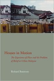 Houses in Motion: The Experience of Place and the Problem of Belief in Urban Malaysia