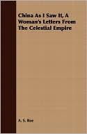 China As I Saw It, A Woman's Letters From The Celestial Empire