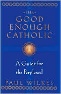 The Good Enough Catholic: A Guide for the Perplexed