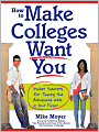 How to Make Colleges Want You: Insider Secrets for Tipping the Admissions Odds in Your Favor