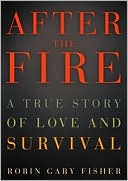 After the Fire: A True Story of Love and Survival