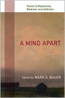 A Mind Apart: Poems of Melancholy, Madness, and Addiction
