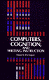 Computers, Cognition, and Writing Instruction