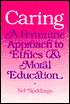 Caring: A Feminine Approach to Ethics and Moral Education