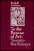 To the Rescue of Art: Twenty-Six Essays