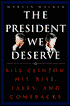 The President We Deserve: Bill Clinton: His Rise, Falls, and Comebacks
