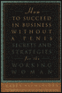 How to Succeed in Business Without a Penis: Secrets and Strategies for the Working Woman