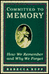 Committed to Memory: How We Remember and Why We Forget