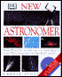New Astronomer: The Practical Guide to the Skill and Techniques of Skywatching