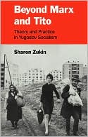 Beyond Marx and Tito: Theory and Practice in Yugoslav Socialism