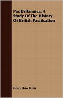 Pax Britannica; A Study Of The History Of British Pacification