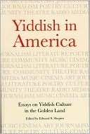 Yiddish in America: Essays on Yiddish Culture in the Golden Land