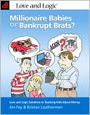 Millionaire Babies or Bankrupt Brats: Love and Logic Solutions to Teaching Kids About Money