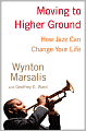 Moving to Higher Ground: How Jazz Can Change Your Life