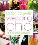 Colin Cowie Wedding Chic: 1,001 Ideas for Every Moment of Your Celebration