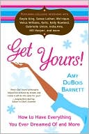 Get Yours!: How to Have Everything You Ever Dreamed of and More