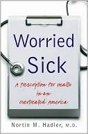 Worried Sick: A Prescription for Health in an Overtreated America