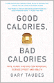 Good Calories, Bad Calories: Fats, Carbs, and the Controversial Science of Diet and Health