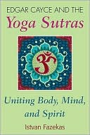 Edgar Cayce and the Yoga Sutras: Uniting Body, Mind, and Spirit