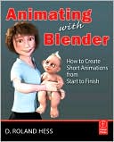 Animating with Blender: Creating Short Animations from Start to Finish