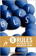 Balls!: 6 Rules for Winning Today's Business Game