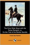 The Pony Rider Boys With The Texas Rangers; Or, On The Trail Of The Border Bandits (Dodo Press)
