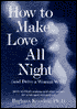 How to Make Love All Night and Drive a Woman Wild: Male Multiple Orgasm and Other Secrets for Prolonged Lovemaking