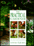 Practical Gardener: The Complete Guide to Creating and Maintaining Every Garden
