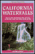 California Waterfalls: Featuring 200 of the Golden State's Most Spectacular Falls