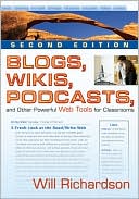 Blogs, Wikis, Podcasts, and Other Powerful Web Tools for Classrooms