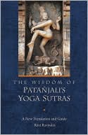 The Wisdom of Patanjali's Yoga Sutras: A New Translation and Guide by Ravi Ravindra